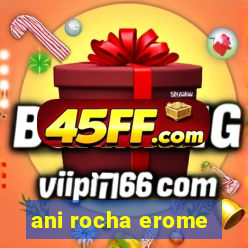 ani rocha erome
